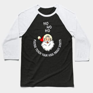 Please Teach Your Kids About Santa Baseball T-Shirt